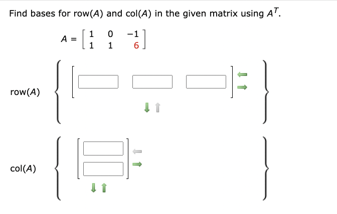 Find bases for row(A) and col(A) in the given matrix using AT.
A
=
[
1
0
-1
1
1
6
row(A)
col(A)