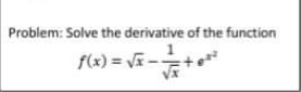Problem: Solve the derivative of the function
f(x) = V-+
