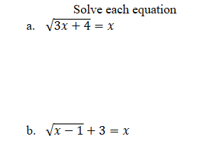 a.
Solve each equation
√3x + 4 = x
b. √x 1 + 3 = x