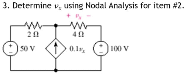3. Determine v, using Nodal Analysis for item #2.
20
50 V
1>0.1%
100 V
