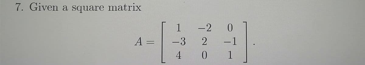 7. Given a square matrix
1
-2
0.
A%3=
-3
-1
0
1
