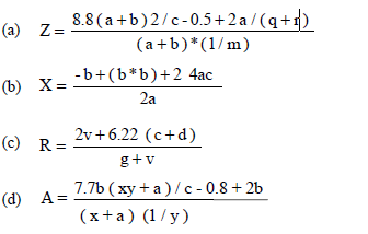 8.8 (a+b)2/c-0.5+2a/ (q+1)
(a) Z=
(a+b)*(1/m)
-b+(b*b)+2 4ac
(b) X=
2a
2v + 6.22 (c+d)
(c) R
g+v
7.7ь (ху + а)/с- 0.8 + 2b
(d) А-
(x+a) (1/ y)
