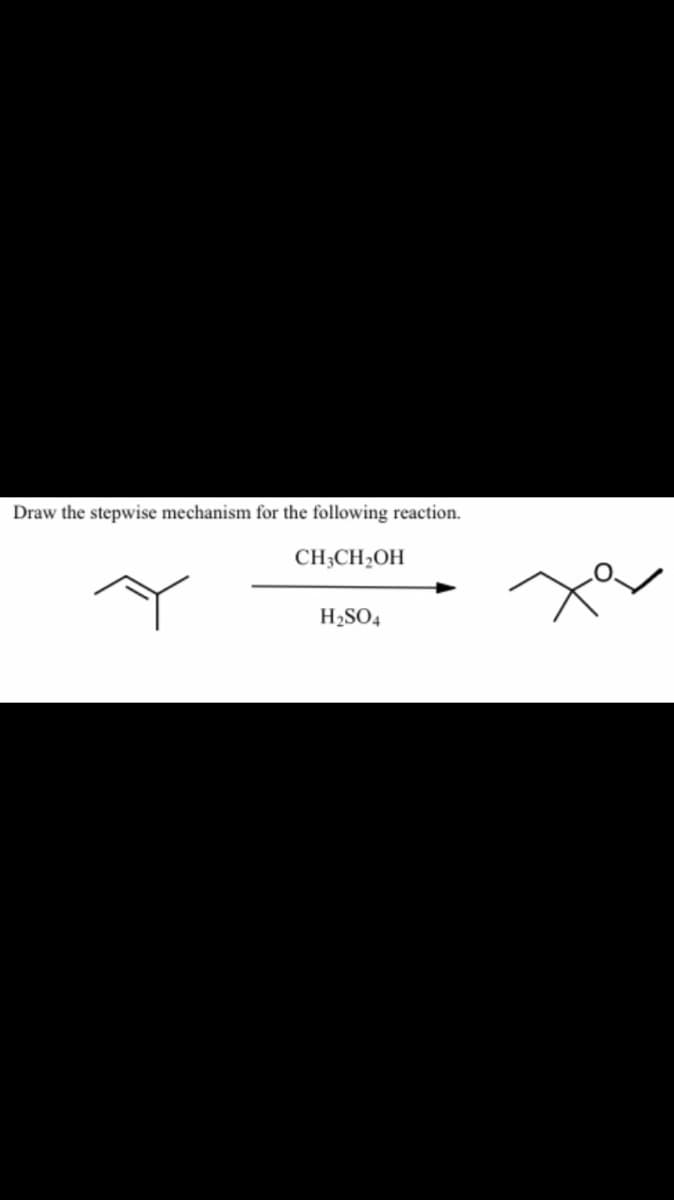 Draw the stepwise mechanism for the following reaction.
CH;CH2OH
H2SO4
