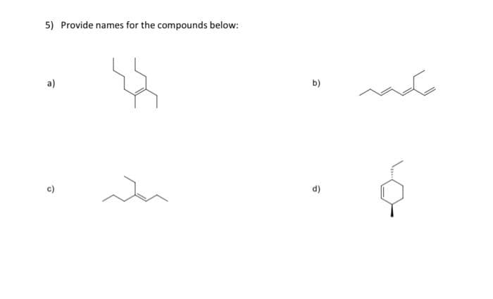 5) Provide names for the compounds below:
a)
b)
c)
d)

