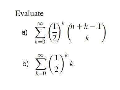 Evaluate
a)
b)
Σ() (+k=1)
k=0
k=0
k
k