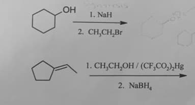 HO
1. NaH
2. CH,CH,Br
1. CH,CH,OH / (CF,CO,),Hg
2. NABH,
