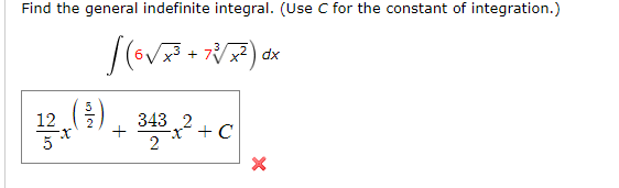 Find the general indefinite integral. (Use C for the constant of integration.)
+ 7x2 ) dx
343 2
+ C
2
12
