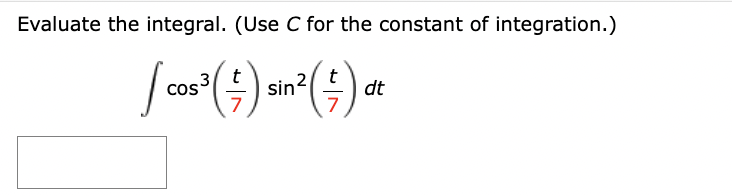 Evaluate the integral. (Use C for the constant of integration.)
[cos ³ ( =) sin² =) dt