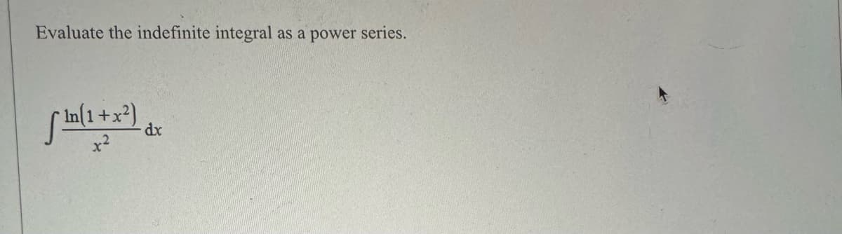 Evaluate the indefinite integral
fin(1+x²) dx
as a power series.