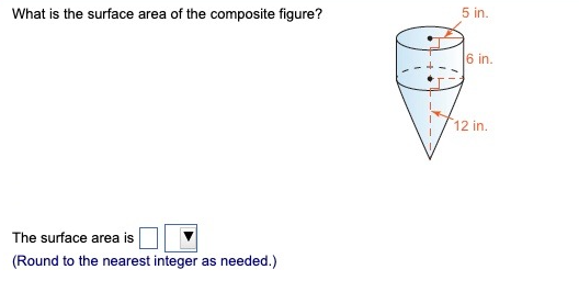 What is the surface area of the composite figure?
The surface area is
(Round to the nearest integer as needed.)
11
"
5 in.
6 in.
12 in.