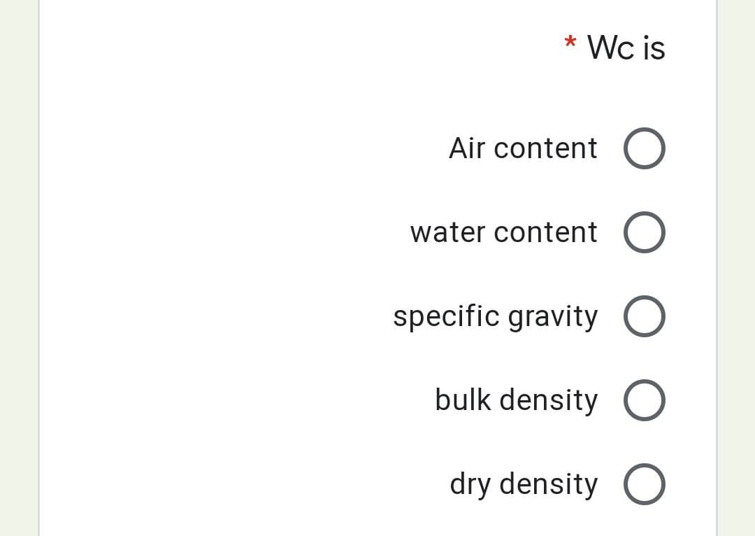 * Wc is
Air content O
water content O
specific gravity O
bulk density O
dry density O