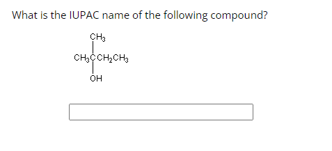 What is the IUPAC name of the following compound?
CHa
CHzCCH CH;
GH