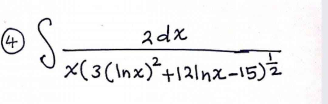 2 dx
x(3(Inx)*+121nx-15)Ź
(4
.
