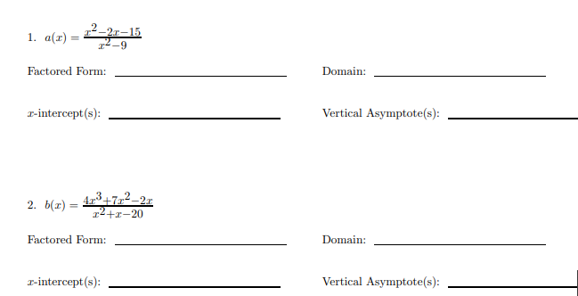 1. a(r) =
-2r-15
r-9
Factored Form:
Domain:
r-intercept (s):
Vertical Asymptote(s):
4r3+7=2–2x
12+x-20
2. b(x)
%3D
Factored Form:
Domain:
r-intercept (s):
Vertical Asymptote(s):
