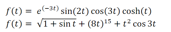 f(t) = e(-3t) sin(2t) cos(3t) cosh(t)
f (t) = v1+ sin t + (8t)15 +t² cos 3t
