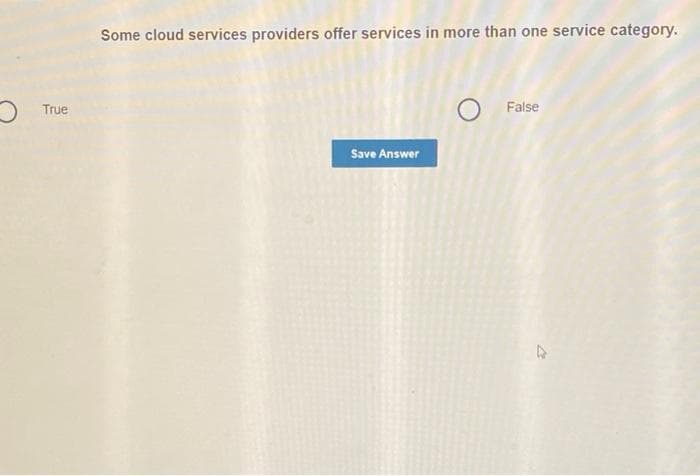 True
Some cloud services providers offer services in more than one service category.
Save Answer
False