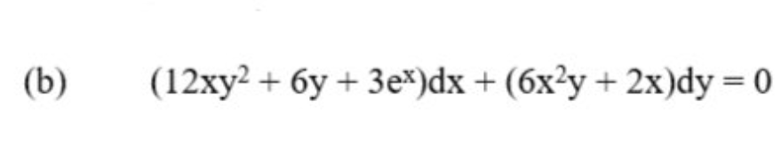 (b)
(12xy2 + 6y + 3e*)dx + (6x²y + 2x)dy = 0
