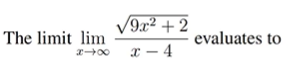 The limit lim
√9x² + 2
x-4
evaluates to