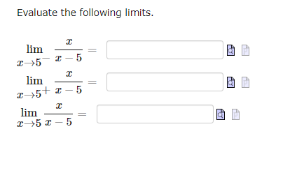 Evaluate the following limits.
x
x-5
X
lim
x 5
lim
x+5+x-5
I
lim
x 5 x 5
O