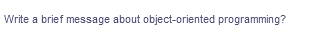 Write a brief message about object-oriented programming?
