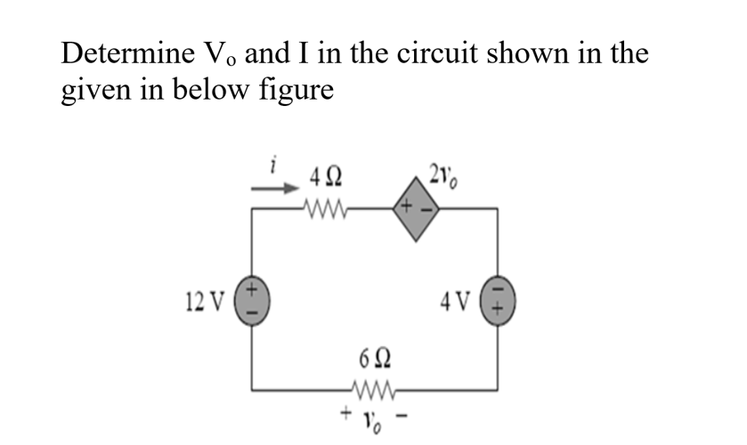 Determine V, and I in the circuit shown in the
given in below figure
12 V
492
69
+%
4
210
I
4 V
1+