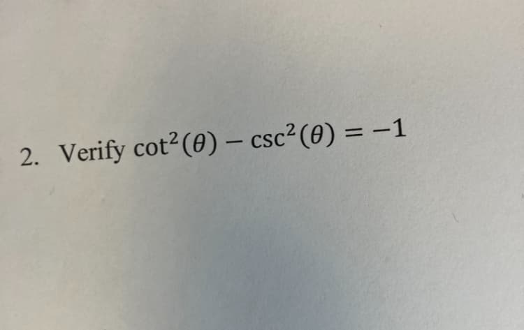 2. Verify cot² (0) - csc² (0) = -1