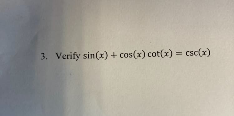3. Verify sin(x) + cos(x) cot(x) = csc(x)