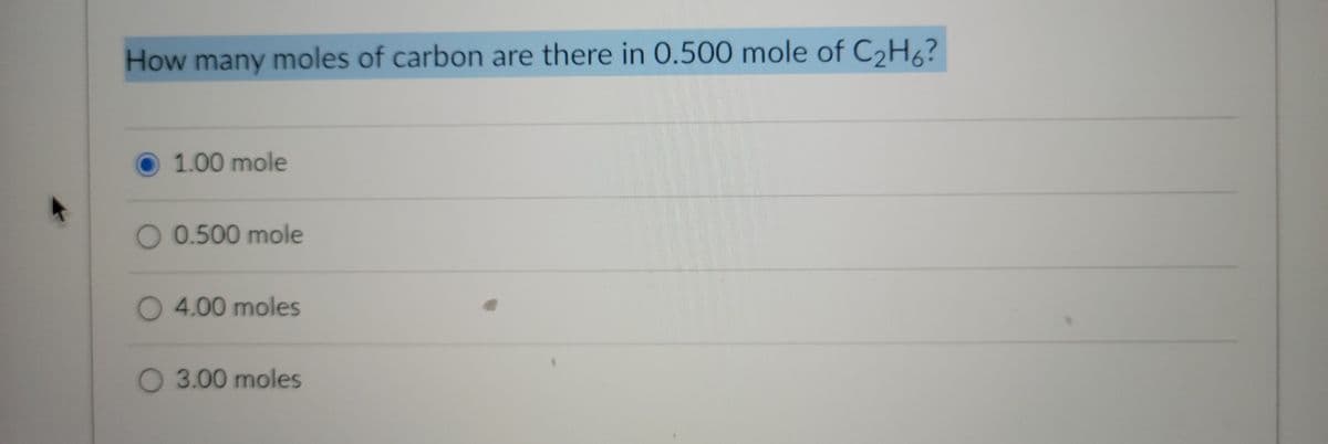 How many moles of carbon are there in 0.500 mole of C₂H6?
1.00 mole
0.500 mole
4.00 moles
3.00 moles