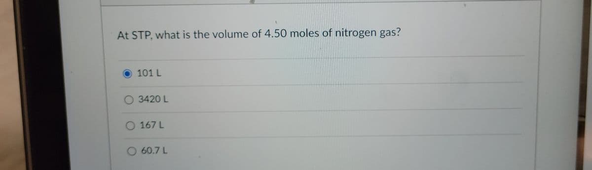 At STP, what is the volume of 4.50 moles of nitrogen gas?
101 L
O 3420L
0167L
60.7 L
