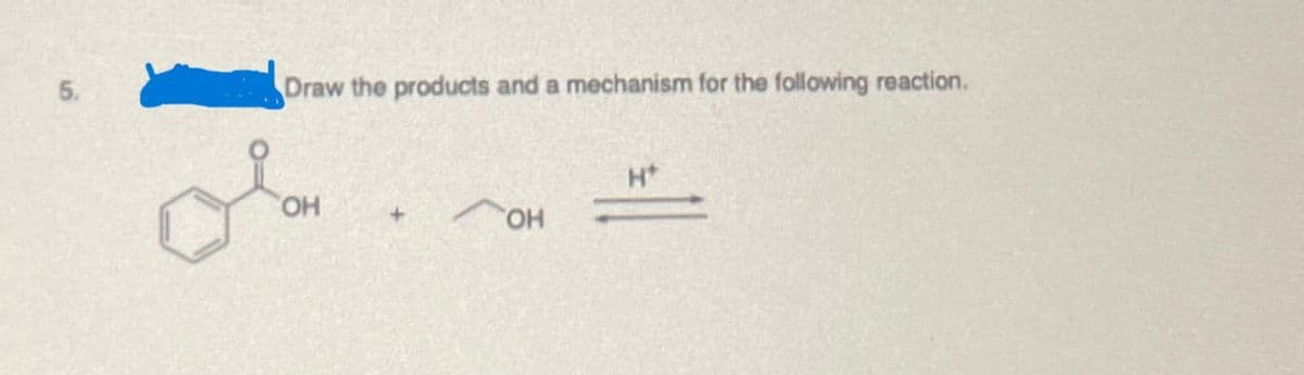 Draw the products and a mechanism for the following reaction.
OH
+
OH
