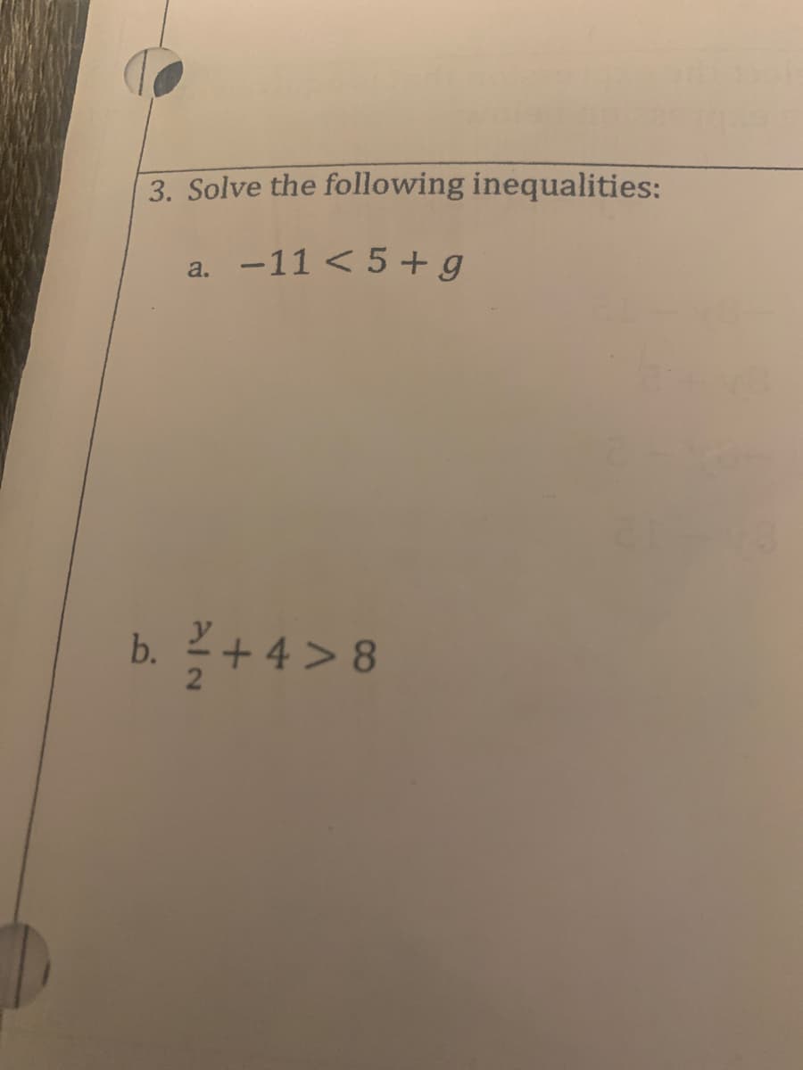 3. Solve the following inequalities:
a. -11 < 5 + g
+ 4 > 8
b.
