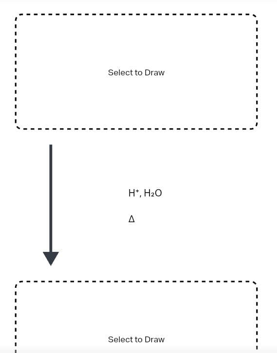 Select to Draw
H+, H₂O
A
Select to Draw