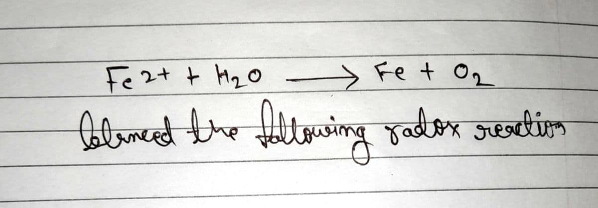 Fe + 0₂
ਇਸ ਤਰ
Un radox reaction
Fe 2+ + H₂0
balanced the
»