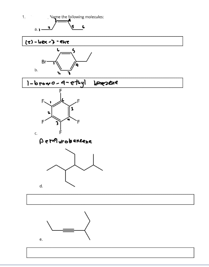 1.
a. 1
(z) - hex-} -ene
L
b.
Br
C.
Name the following molecules:
d.
2
e.
S
1-bromo-4-ethyl benezene
9
6
3
XX
penflurobenzene