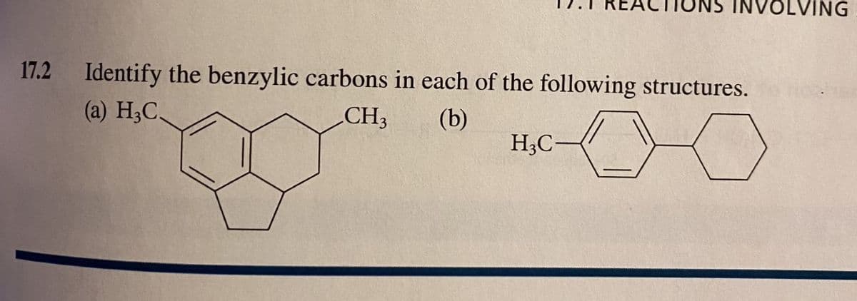 ING
17.2 Identify the benzylic carbons in each of the following structures.
(a) H3C
CH3
(b)
H;C-
