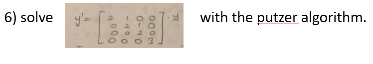 6) solve y'-
with the putzer algorithm.
2.
