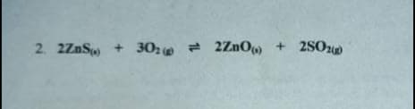 2. 2ZnS + 302 - 2ZnO + 2SOu
