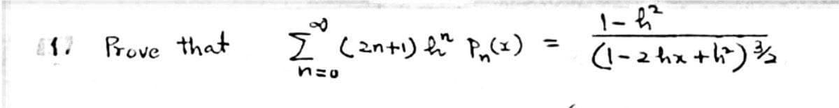 1. Prove that
∞
Σ (2n+¹) fr Pn(x)
n=o
1-4₂²
(1-2hx +h³²) ³/2