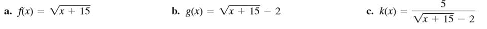 а. f(x) %3D Vx + 15
b. g(x) = Vx + 15 – 2
с. К(х)
Vx + 15 – 2
-
