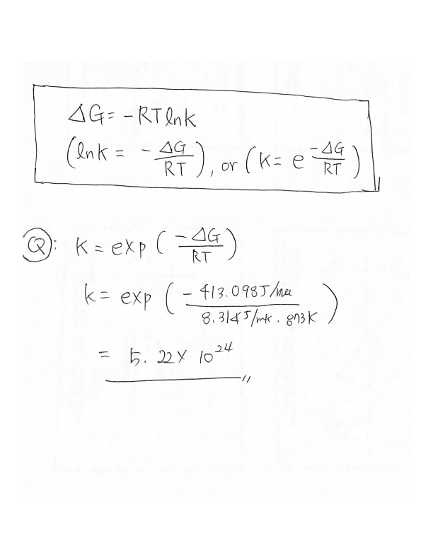 AG: -RTenk
(Ank =
AG
RT
+), or (k: e
-AG
RT
OY
K= exp (44)
AG)
RT
k= exp (- f13.0 98J /Ma
8.3145/mk. gn3K
5. 22x 1024
%3D
