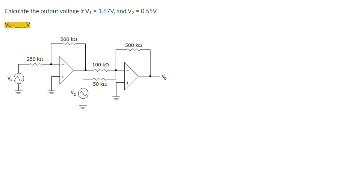 Calculate the output voltage if V₁ = 1.87V, and V₂ = 0.55V.
Vo=
500 ΚΩ
500 ΚΩ
250 ΚΩ
V₁
100 ΚΩ
50 ΚΩ