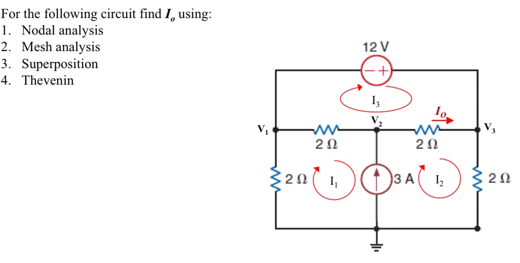 For the following circuit find I using:
1. Nodal analysis
2. Mesh analysis
3. Superposition
4. Thevenin
202
202
Į₁
12 V
+
HI₁
3 A
2 Ω
1₂
ΖΩ