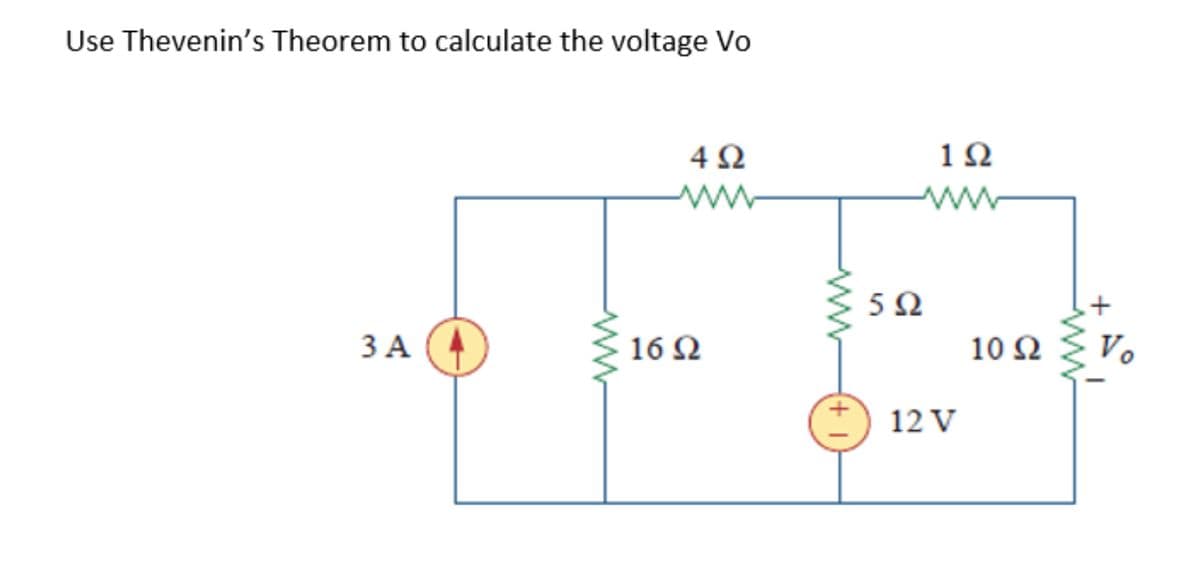 Use Thevenin's Theorem to calculate the voltage Vo
4Ω
1Ω
ww
5Ω
ЗА
16 Ω
10 Ω
Vo
12 V
