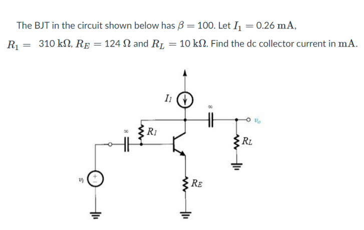 The BJT in the circuit shown below has B = 100. Let I =0.26 mA,
R1
310 kN, RE = 124 N and R1 = 10O kN. Find the dc collector current in mA.
Ri
RL
RE
