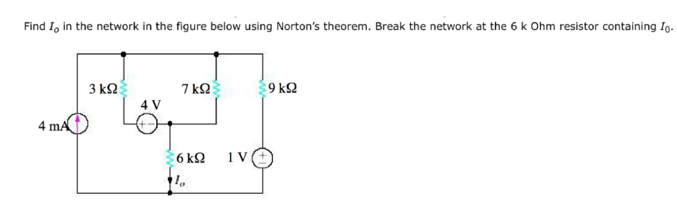 Find I, in the network in the figure below using Norton's theorem. Break the network at the 6 k Ohm resistor containing Io.
3 ΚΩ
7 kQ
9 k2
4 V
4 mA
36 k2
1 V
