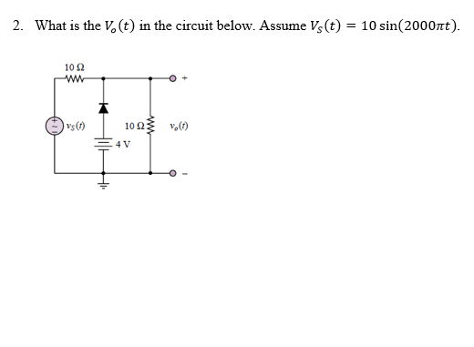 2. What is the V,(t) in the circuit below. Assume Vs(t) = 10 sin(2000nt).
10 2
ww
vs()
102 v.()
4 V
