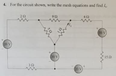 4. For the circuit shown, write the mesh equations and find I.
42
50 V
(20 V
(30 V
150
20 V
