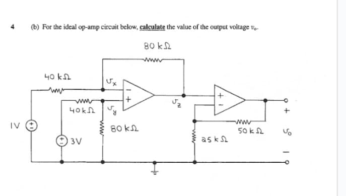 (b) For the ideal op-amp circuit below, calculate the value of the output voltage vo
80 ΚΩ
www
IV Ⓒ
40 k
www
40k
3V
Ux
5.
80 ΚΩ
Jz
ww
25 k
www
50 k