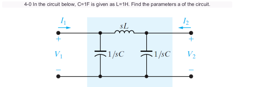 4-0 In the circuit below, C=1F is given as L=1H. Find the parameters a of the circuit.
+
V₁
SL
1/sC
1/sC
V₂