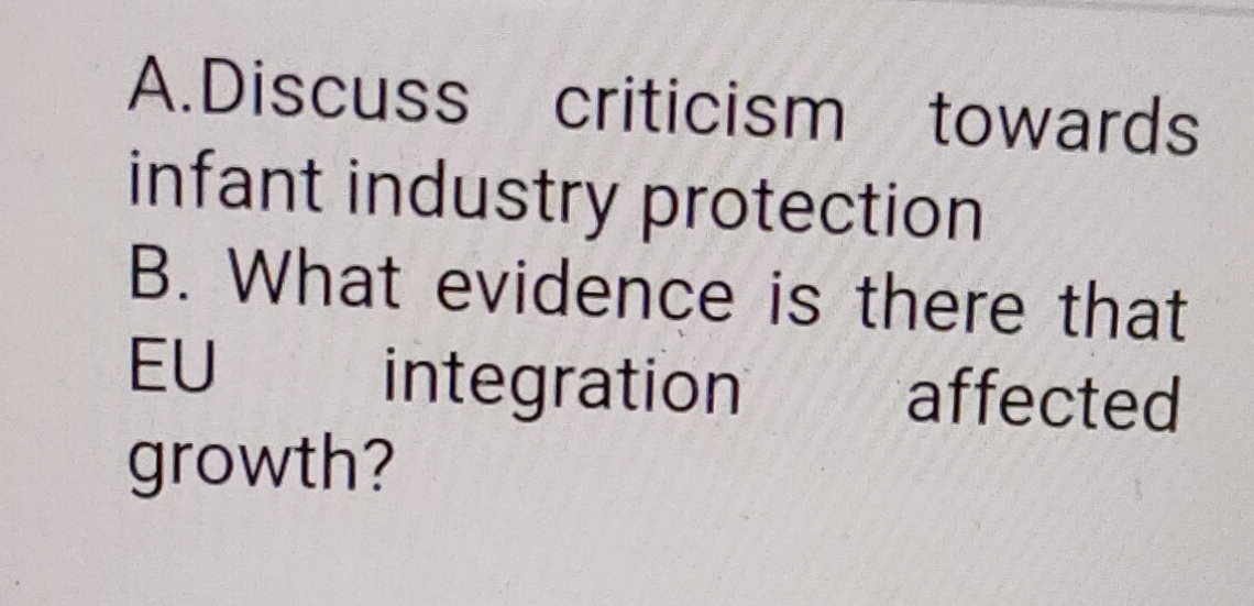 A.Discuss criticism towards
infant industry protection
B. What evidence is there that
integration
EU
affected
growth?
